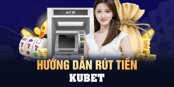 Quy trình nạp rút tiền kubet